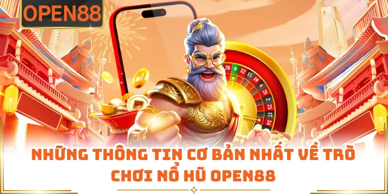 Những Thông Tin Cơ Bản Nhất Về Trò Chơi Nổ Hũ OPEN88